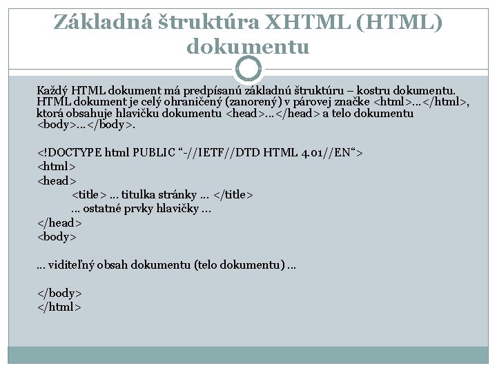 Základná štruktúra XHTML (HTML) dokumentu Každý HTML dokument má predpísanú základnú štruktúru – kostru