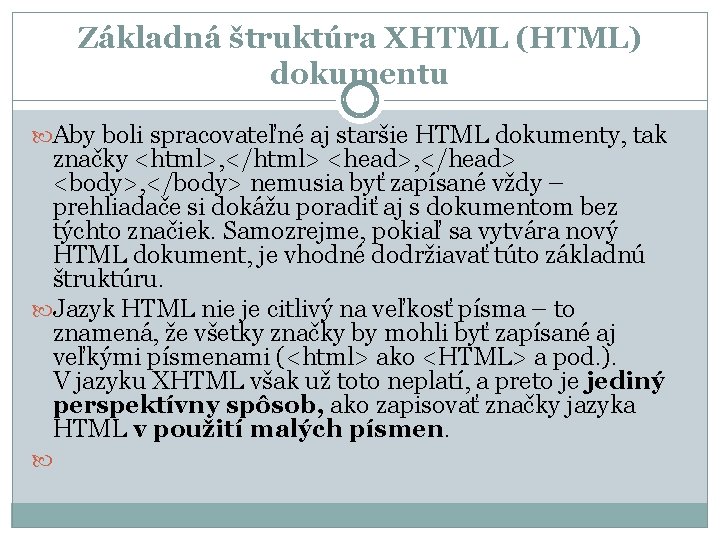 Základná štruktúra XHTML (HTML) dokumentu Aby boli spracovateľné aj staršie HTML dokumenty, tak značky