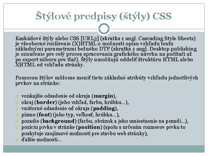 Štýlové predpisy (štýly) CSS Kaskádové štýly alebo CSS [URL 3] (skratka z angl. Cascading