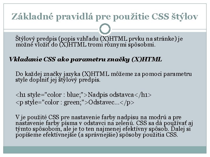 Základné pravidlá pre použitie CSS štýlov Štýlový predpis (popis vzhľadu (X)HTML prvku na stránke)