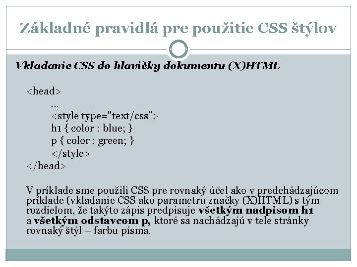 Základné pravidlá pre použitie CSS štýlov Vkladanie CSS do hlavičky dokumentu (X)HTML <head>. .