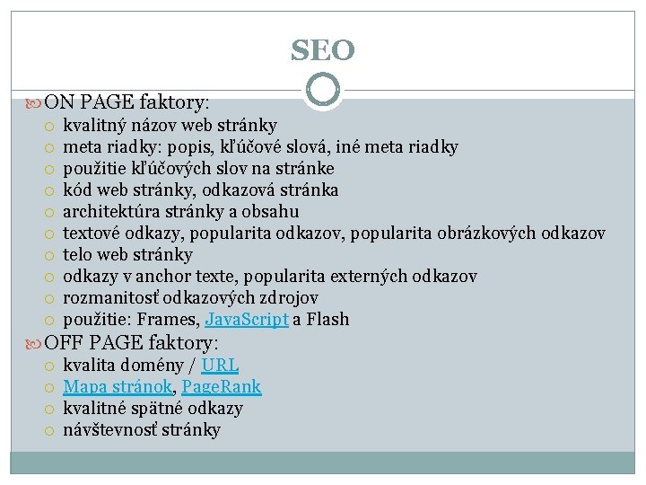 SEO ON PAGE faktory: kvalitný názov web stránky meta riadky: popis, kľúčové slová, iné