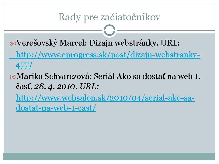 Rady pre začiatočníkov Verešovský Marcel: Dizajn webstránky. URL: http: //www. eprogress. sk/post/dizajn-webstranky 477/ Marika