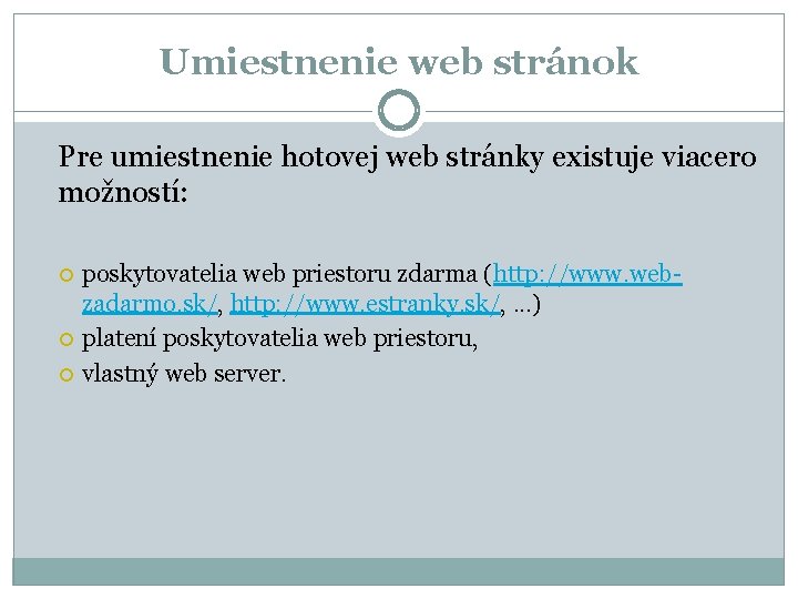 Umiestnenie web stránok Pre umiestnenie hotovej web stránky existuje viacero možností: poskytovatelia web priestoru