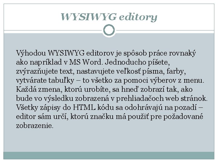 WYSIWYG editory Výhodou WYSIWYG editorov je spôsob práce rovnaký ako napríklad v MS Word.