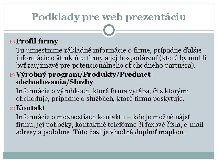 Podklady pre web prezentáciu Profil firmy Tu umiestnime základné informácie o firme, prípadne ďalšie