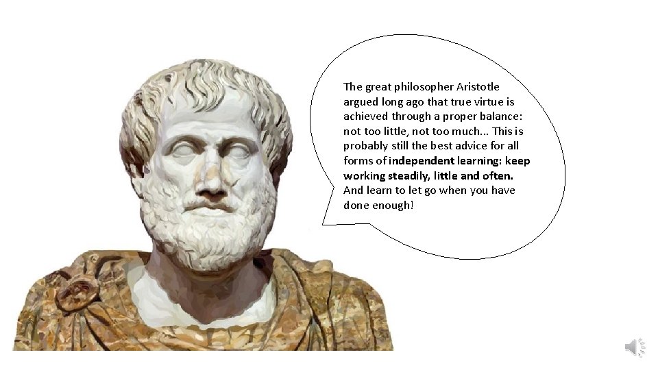 The great philosopher Aristotle argued long ago that true virtue is achieved through a