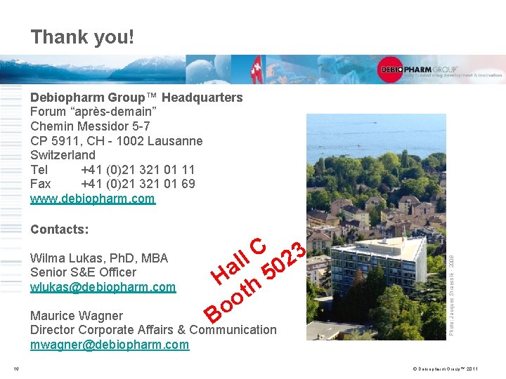 Thank you! Debiopharm Group™ Headquarters Forum “après-demain” Chemin Messidor 5 -7 CP 5911, CH