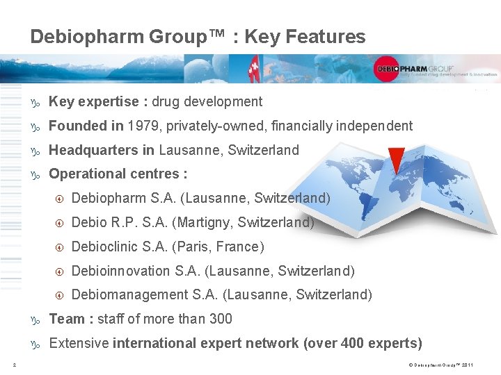 Debiopharm Group™ : Key Features 2 g Key expertise : drug development g Founded