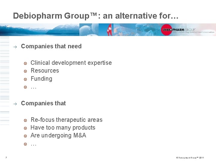 Debiopharm Group™: an alternative for… à Companies that need à Companies that 7 Clinical
