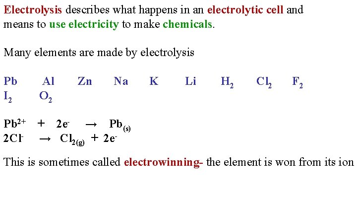 Electrolysis describes what happens in an electrolytic cell and means to use electricity to