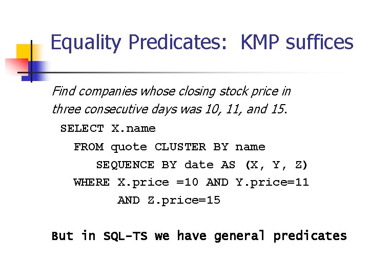 Equality Predicates: KMP suffices Find companies whose closing stock price in three consecutive days