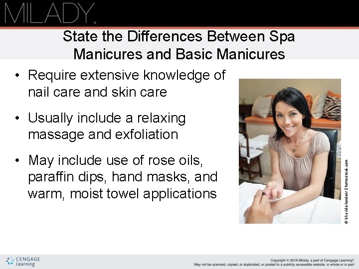 State the Differences Between Spa Manicures and Basic Manicures • Require extensive knowledge of