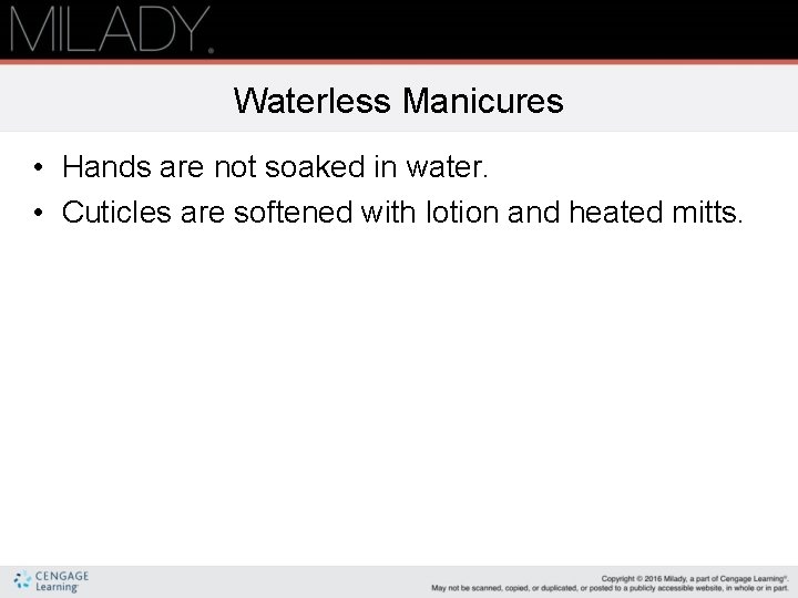 Waterless Manicures • Hands are not soaked in water. • Cuticles are softened with