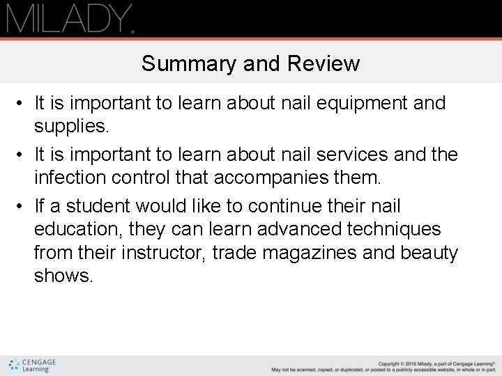 Summary and Review • It is important to learn about nail equipment and supplies.