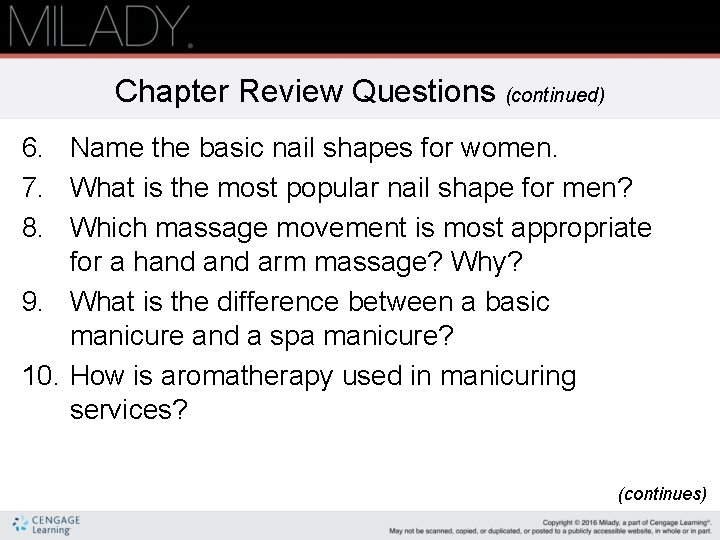 Chapter Review Questions (continued) 6. Name the basic nail shapes for women. 7. What