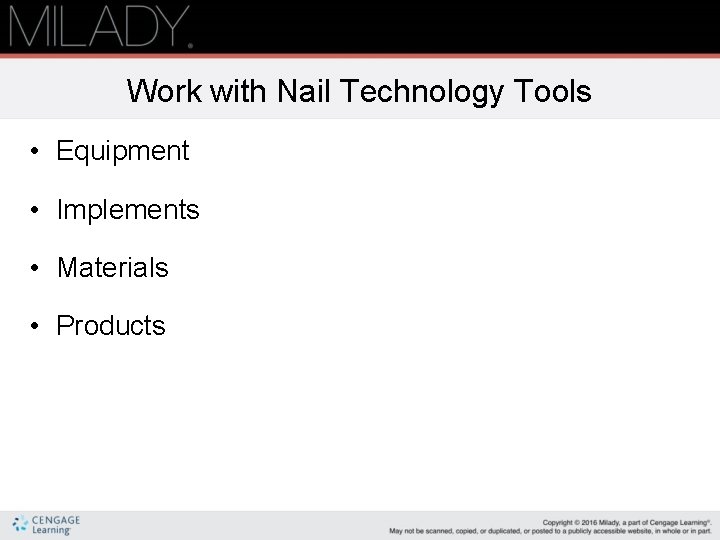 Work with Nail Technology Tools • Equipment • Implements • Materials • Products 