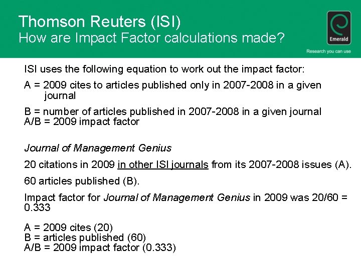 Thomson Reuters (ISI) How are Impact Factor calculations made? ISI uses the following equation