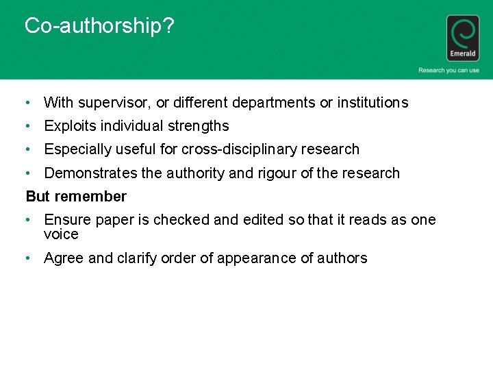 Co-authorship? • With supervisor, or different departments or institutions • Exploits individual strengths •