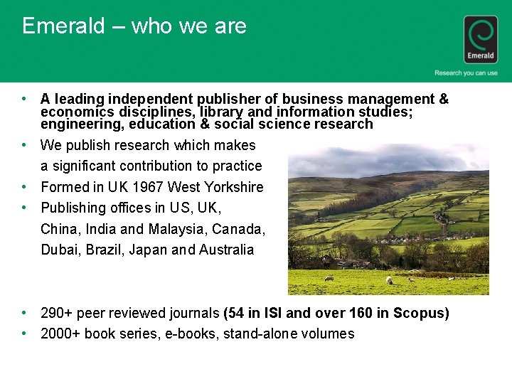 Emerald – who we are • A leading independent publisher of business management &