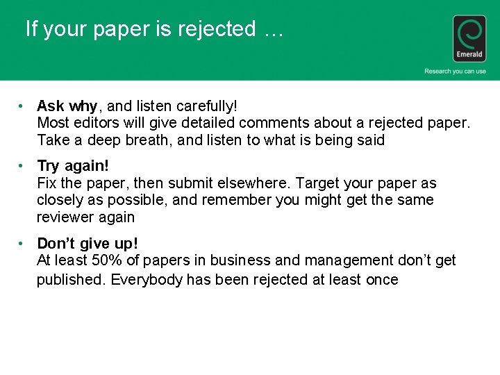 If your paper is rejected … • Ask why, and listen carefully! Most editors