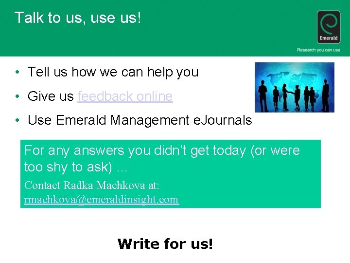 Talk to us, use us! • Tell us how we can help you •