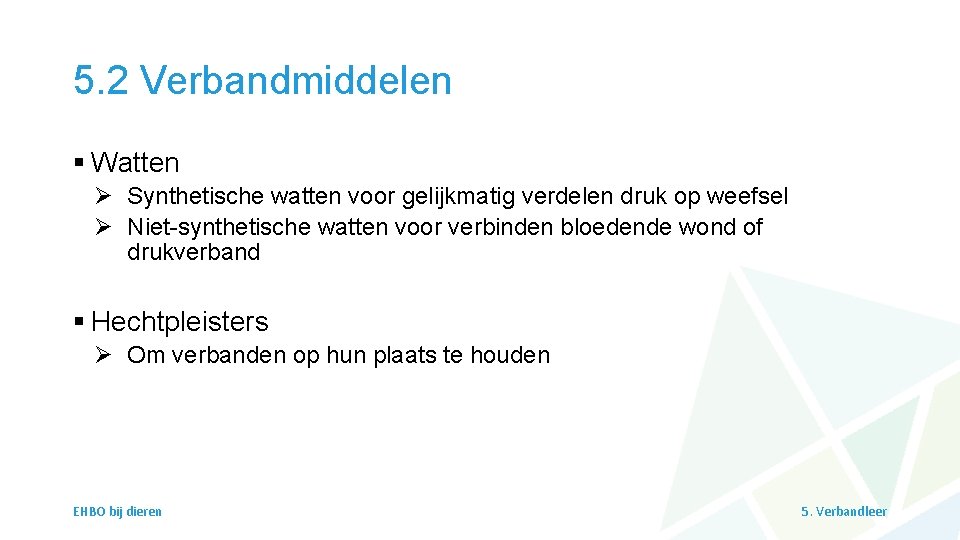 5. 2 Verbandmiddelen § Watten Ø Synthetische watten voor gelijkmatig verdelen druk op weefsel