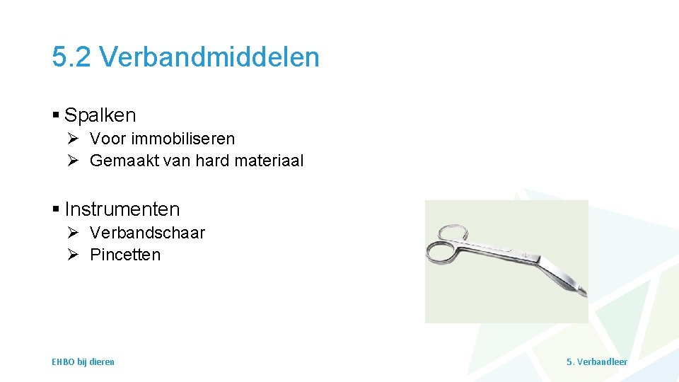 5. 2 Verbandmiddelen § Spalken Ø Voor immobiliseren Ø Gemaakt van hard materiaal §