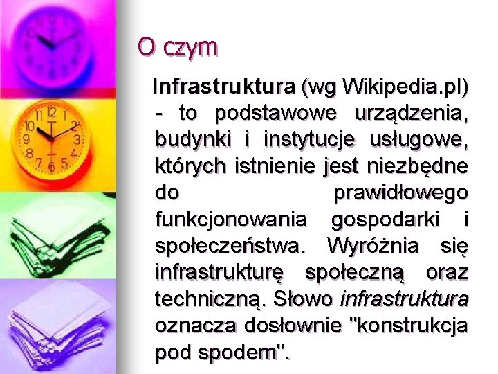 O czym Infrastruktura (wg Wikipedia. pl) - to podstawowe urządzenia, budynki i instytucje usługowe,