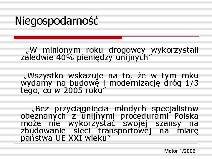 Niegospodarność „W minionym roku drogowcy wykorzystali zaledwie 40% pieniędzy unijnych” „Wszystko wskazuje na to,