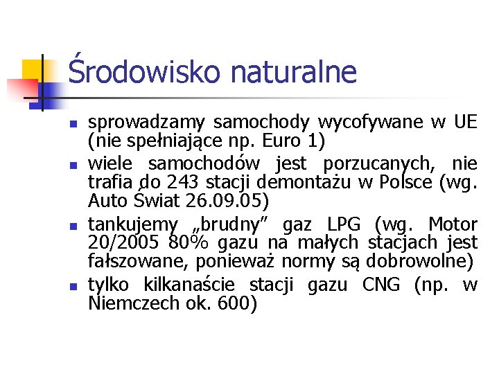 Środowisko naturalne n n sprowadzamy samochody wycofywane w UE (nie spełniające np. Euro 1)