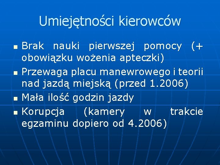 Umiejętności kierowców n n Brak nauki pierwszej pomocy (+ obowiązku wożenia apteczki) Przewaga placu