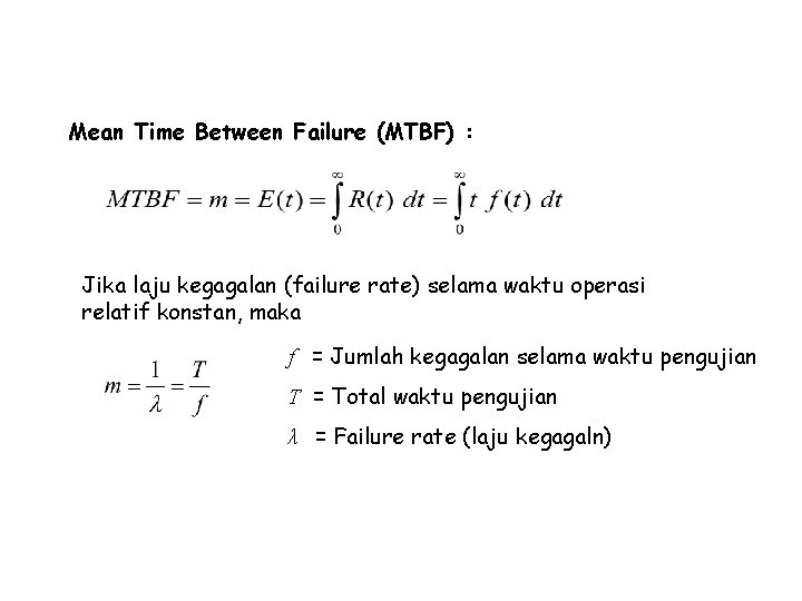 Ukuran-ukuran Reliability (Komponen) Mean Time Between Failure (MTBF) : Jika laju kegagalan (failure rate)