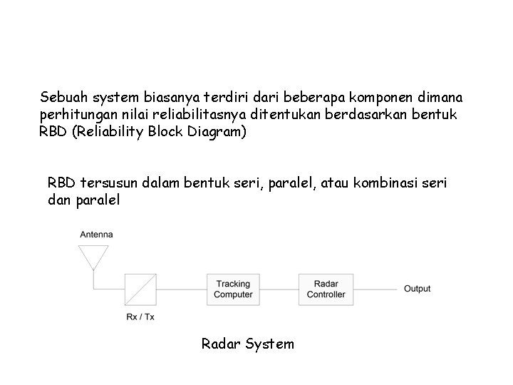 Ukuran-ukuran Reliability (System) Sebuah system biasanya terdiri dari beberapa komponen dimana perhitungan nilai reliabilitasnya