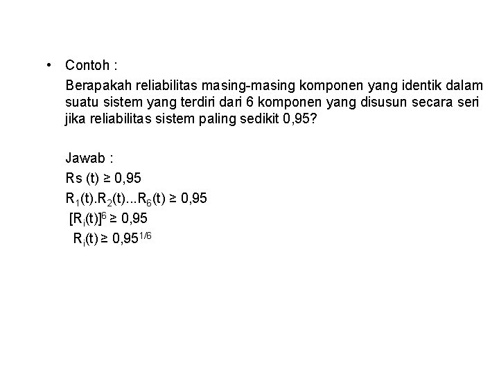  • Contoh : Berapakah reliabilitas masing-masing komponen yang identik dalam suatu sistem yang