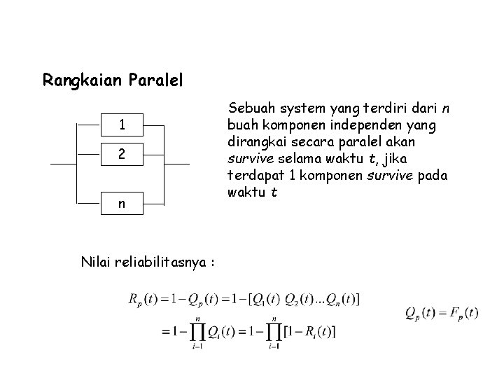 Ukuran-ukuran Reliability (System) Rangkaian Paralel 1 2 n Nilai reliabilitasnya : Sebuah system yang
