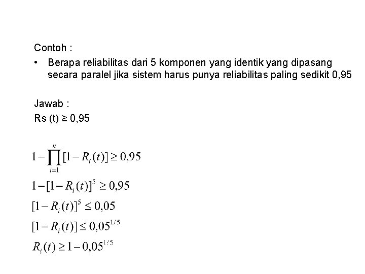 Contoh : • Berapa reliabilitas dari 5 komponen yang identik yang dipasang secara paralel