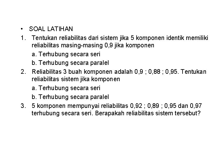 • SOAL LATIHAN 1. Tentukan reliabilitas dari sistem jika 5 komponen identik memiliki