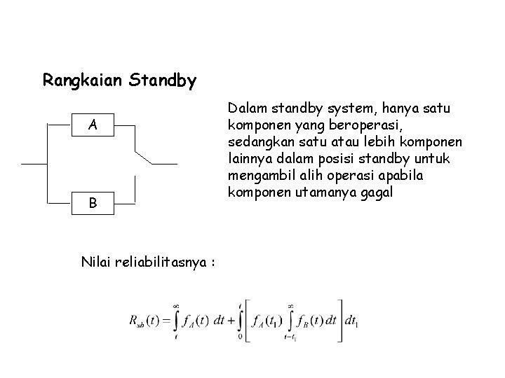 Ukuran-ukuran Reliability (System) Rangkaian Standby A B Nilai reliabilitasnya : Dalam standby system, hanya