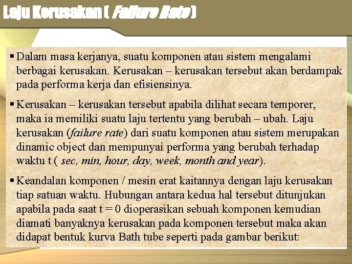 Laju Kerusakan ( Failure Rate ) § Dalam masa kerjanya, suatu komponen atau sistem