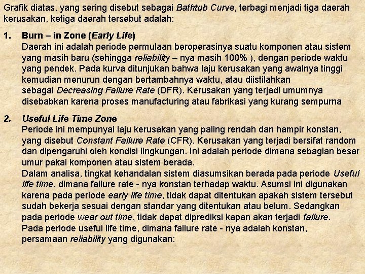 Grafik diatas, yang sering disebut sebagai Bathtub Curve, terbagi menjadi tiga daerah kerusakan, ketiga