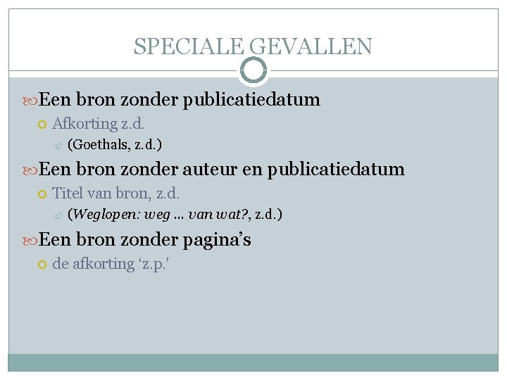 SPECIALE GEVALLEN Een bron zonder publicatiedatum Afkorting z. d. (Goethals, z. d. ) Een