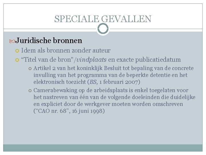 SPECIALE GEVALLEN Juridische bronnen Idem als bronnen zonder auteur “Titel van de bron”/vindplaats en
