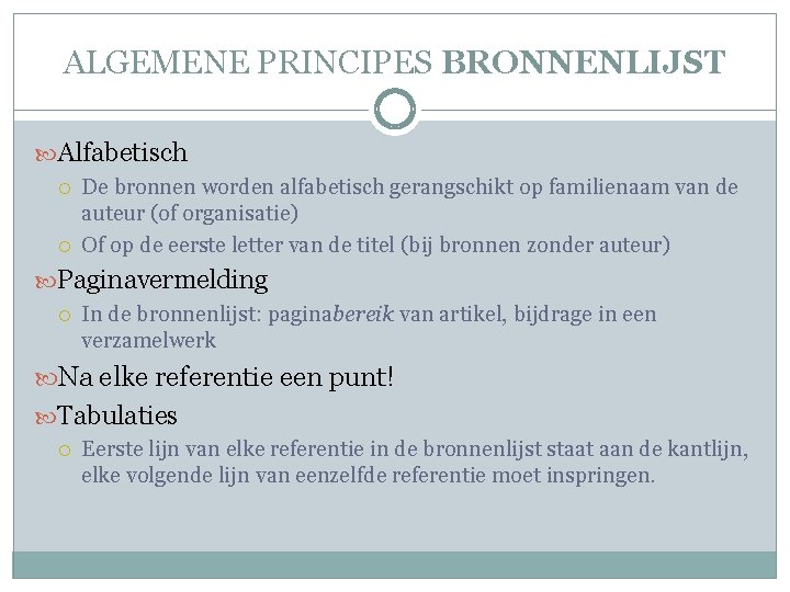 ALGEMENE PRINCIPES BRONNENLIJST Alfabetisch De bronnen worden alfabetisch gerangschikt op familienaam van de auteur