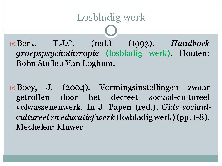 Losbladig werk Berk, T. J. C. (red. ) (1993). Handboek groepspsychotherapie (losbladig werk). Houten: