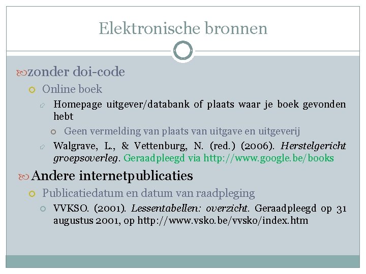 Elektronische bronnen zonder doi-code Online boek Homepage uitgever/databank of plaats waar je boek gevonden