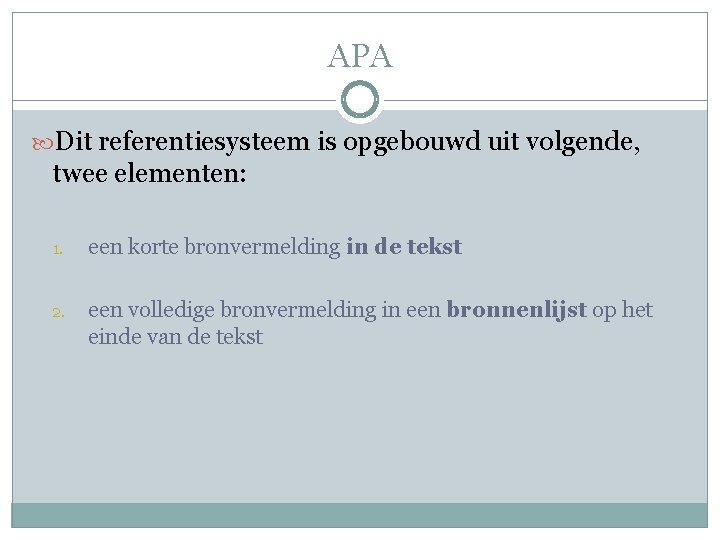 APA Dit referentiesysteem is opgebouwd uit volgende, twee elementen: 1. een korte bronvermelding in