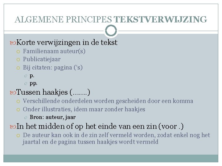 ALGEMENE PRINCIPES TEKSTVERWIJZING Korte verwijzingen in de tekst Familienaam auteur(s) Publicatiejaar Bij citaten: pagina