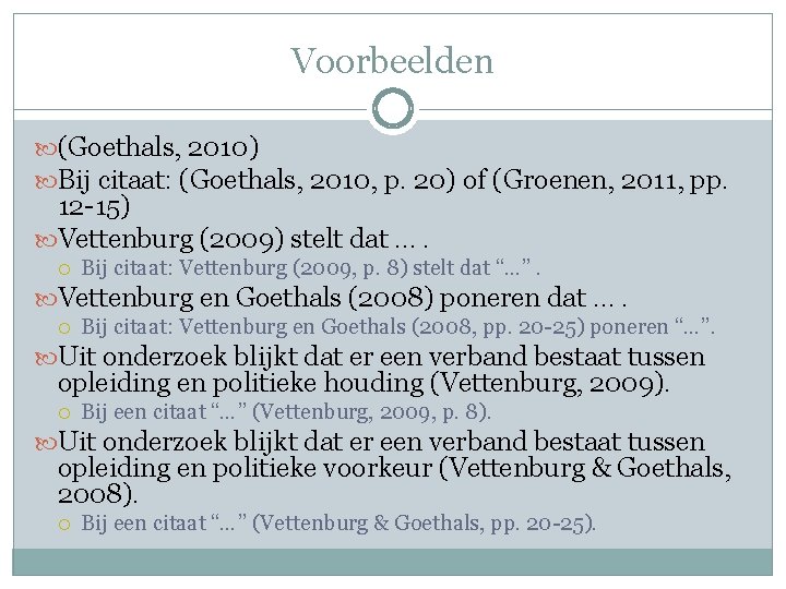 Voorbeelden (Goethals, 2010) Bij citaat: (Goethals, 2010, p. 20) of (Groenen, 2011, pp. 12