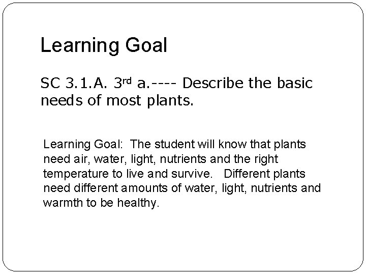 Learning Goal SC 3. 1. A. 3 rd a. ---- Describe the basic needs Learning Goal SC 3. 1. A. 3 rd a. ---- Describe the basic needs